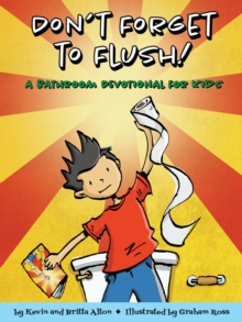 Image for Don't forget to flush: a bathroom devotional for kids