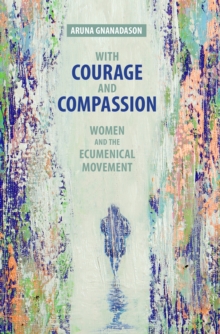 Image for With Courage and Compassion: Women and the Ecumenical Movement