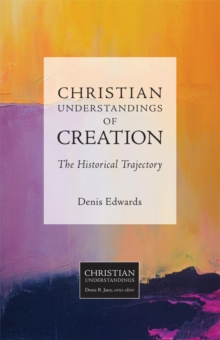 Image for Christian Understandings of Creation: The Historical Trajectory