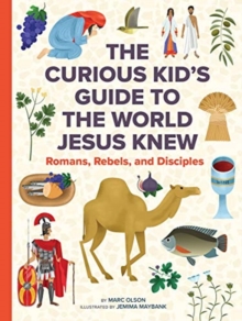 The Curious Kid’s Guide to the World Jesus Knew: Romans, Rebels, and Disciples