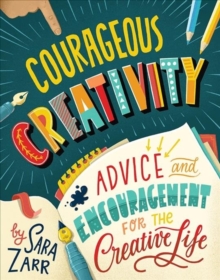 Image for Courageous Creativity : Advice and Encouragement for the Creative Life