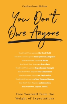 You Don’t Owe Anyone: Free Yourself from the Weight of Expectations
