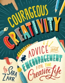 Image for Courageous Creativity: Advice and Encouragement for the Creative Life