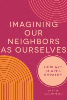 Image for Imagining our neighbors as ourselves  : how art shapes empathy