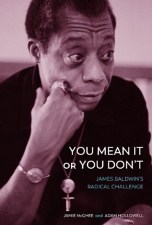 You Mean It or You Don’t: James Baldwin’s Radical Challenge