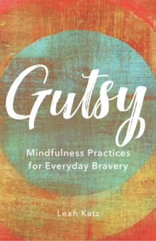 Image for Gutsy: mindfulness practices for everyday bravery