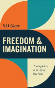 Image for Freedom and Imagination: Trusting Christ in an Age of Bad Faith