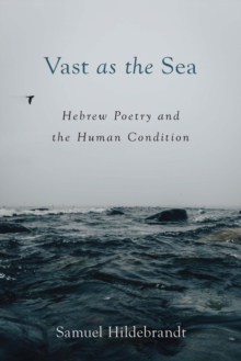 Image for Vast as the Sea: Hebrew Poetry and the Human Condition