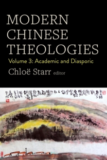 Image for Modern Chinese Theologies. Volume 3 Academic and Diasporic