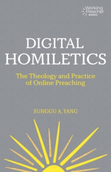 Image for Digital homiletics: the theology and practice of online preaching