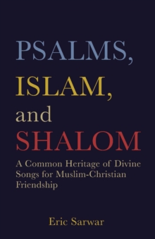 Image for Psalms, Islam, and Shalom: A Common Heritage of Divine Songs for Muslim-Christian Friendship