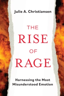 Image for The rise of rage: how to harness the most misunderstood emotion