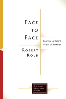 Image for Face to face: Martin Luther's view of reality