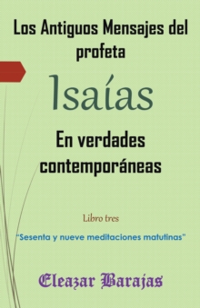 Image for Los Antiguos Mensajes Del Profeta Isaias En Verdades Contemporaneas: &quot;Sesenta Y Nueve Meditaciones Matutinas&quot;