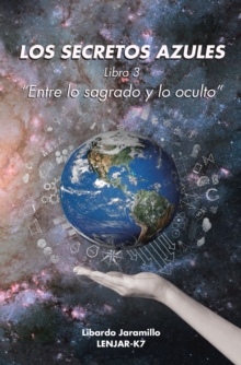 Image for Los Secretos Azules: Libro 3 &quot;Entre Lo Sagrado Y Lo Oculto&quot;