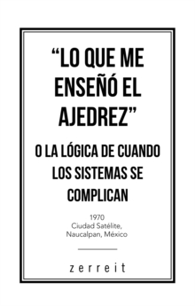 Image for "Lo Que Me Enseno El Ajedrez" O La Logica De Cuando Los Sistemas Se Complican