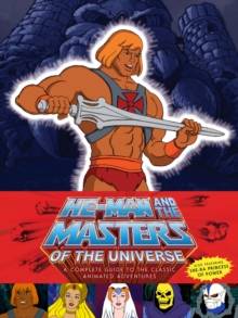 Image for He-Man and the masters of the universe  : a complete guide to the classic animated adventures
