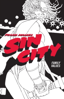 Frank Miller’s Sin City Volume 5: Family Values: (Fourth Edition)