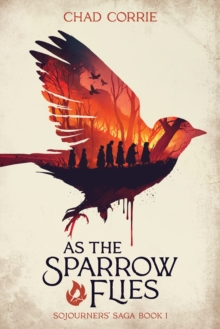 As the Sparrow Flies: Sojourners’ Saga Book 1