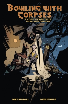 Bowling with Corpses and Other Strange Tales from Lands Unknown