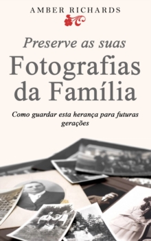 Image for Preserve As Suas Fotografias Da Familia - Como Guardar Esta Heranca Para Futuras Geracoes