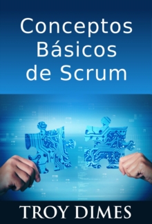 Image for Conceptos Basicos De Scrum: Desarrollo De Software Agile Y Manejo De Proyectos Agile