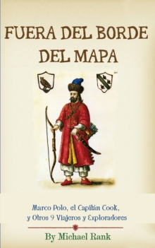 Image for Fuera Del Borde Del Mapa: Marco Polo, El Capitan Cook, Y Otros 9 Viajeros Y Exploradores