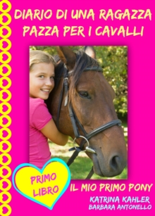 Image for Diario di una ragazza pazza per i cavalli - Il mio primo pony - Primo Libro
