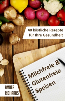 Image for Milchfreie & Glutenfreie Speisen: 40 Kostliche Rezepte Fur Ihre Gesundheit