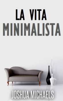 Image for La Vita Minimalista - Semplifica, Organizza E Riordina Con Il Decluttering