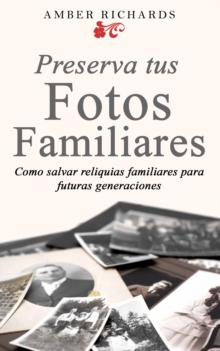 Image for Preserva tus fotos familiares: Como salvar reliquias familiares para futuras generaciones