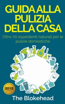 Image for Guida alla pulizia della casa. Oltre 70 espedienti naturali per le pulizie domestiche.