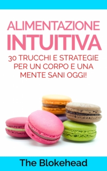 Image for Alimentazione intuitiva: 30 trucchi e strategie per un corpo e una mente sani oggi!