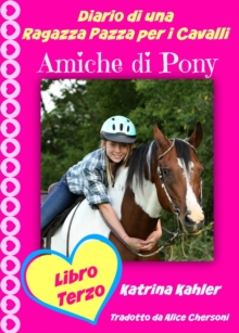 Image for Diario di una Ragazza Pazza per i Cavalli - Libro Terzo - Amiche di Pony