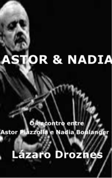 Image for Astor&Nadia. O encontro entre Astor Piazzolla e Nadia Boulanger