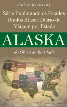 Image for Serie Explorando os Estados Unidos Alasca - Diario de Viagem por Estado: do Obvio ao Inusitado