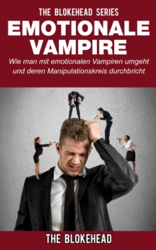 Image for Emotionale Vampire: Wie man mit emotionalen Vampiren umgeht & deren Manipulationskreis durchbricht