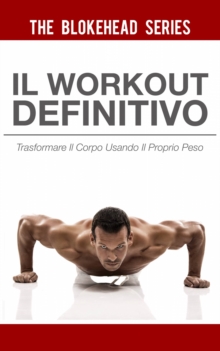 Image for Il Workout Definitivo: Trasformare il corpo usando il proprio peso