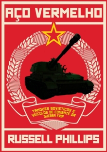 Image for Aco Vermelho: Tanques Sovieticos e Veiculos de Combate da Guerra Fria