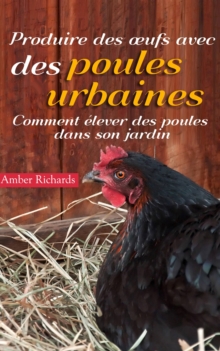 Image for Produire des A ufs avec des poules urbaines : Comment elever des poules dans son jardin