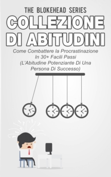 Image for Collezione di Abitudini - Come Combattere la Procrastinazione In 30+ Facili Passi