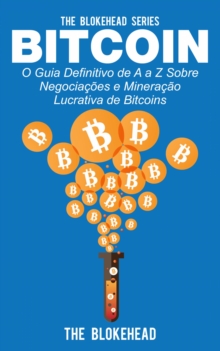 Image for Bitcoin: O Guia Definitivo de A a Z Sobre negociacoes e Mineracao Lucrativa de Bitcoins