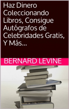 Image for Haz Dinero Coleccionando Libros, Consigue Autografos de Celebridades Gratis, Y Mas...