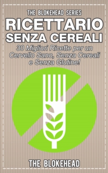 Image for Ricettario Senza Cereali: 30 Migliori Ricette per un Cervello Sano, Senza Cereali e Senza Glutine!