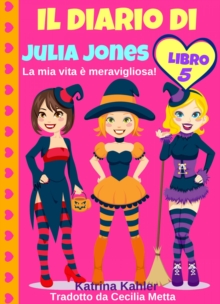 Image for Il diario di Julia Jones - Libro 5 - La mia vita e meravigliosa!