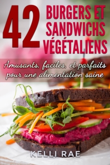 Image for 42 Burgers et Sandwichs Vegetaliens: Amusants, faciles, et parfaits pour une alimentation saine