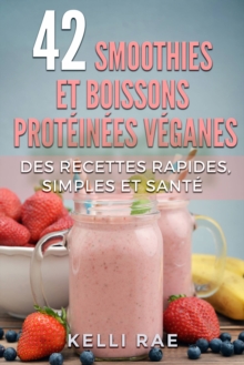 Image for 42 smoothies et boissons proteinees veganes: Des recettes rapides, simples et sante