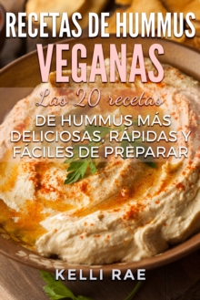 Image for Recetas de hummus veganas: Las 20 recetas de hummus mas deliciosas, rapidas y faciles de preparar