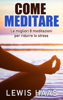 Image for Come meditare: Le migliori 8 meditazioni per ridurre lo stress