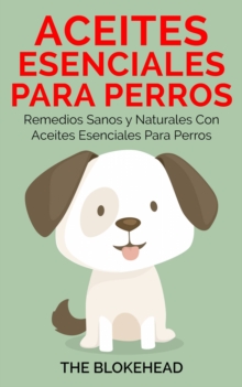 Image for Aceites esenciales para perros: Remedios sanos y naturales con aceites esenciales para perros